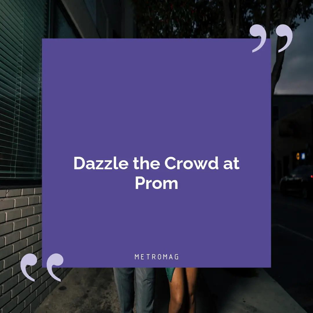 Dazzle the Crowd at Prom