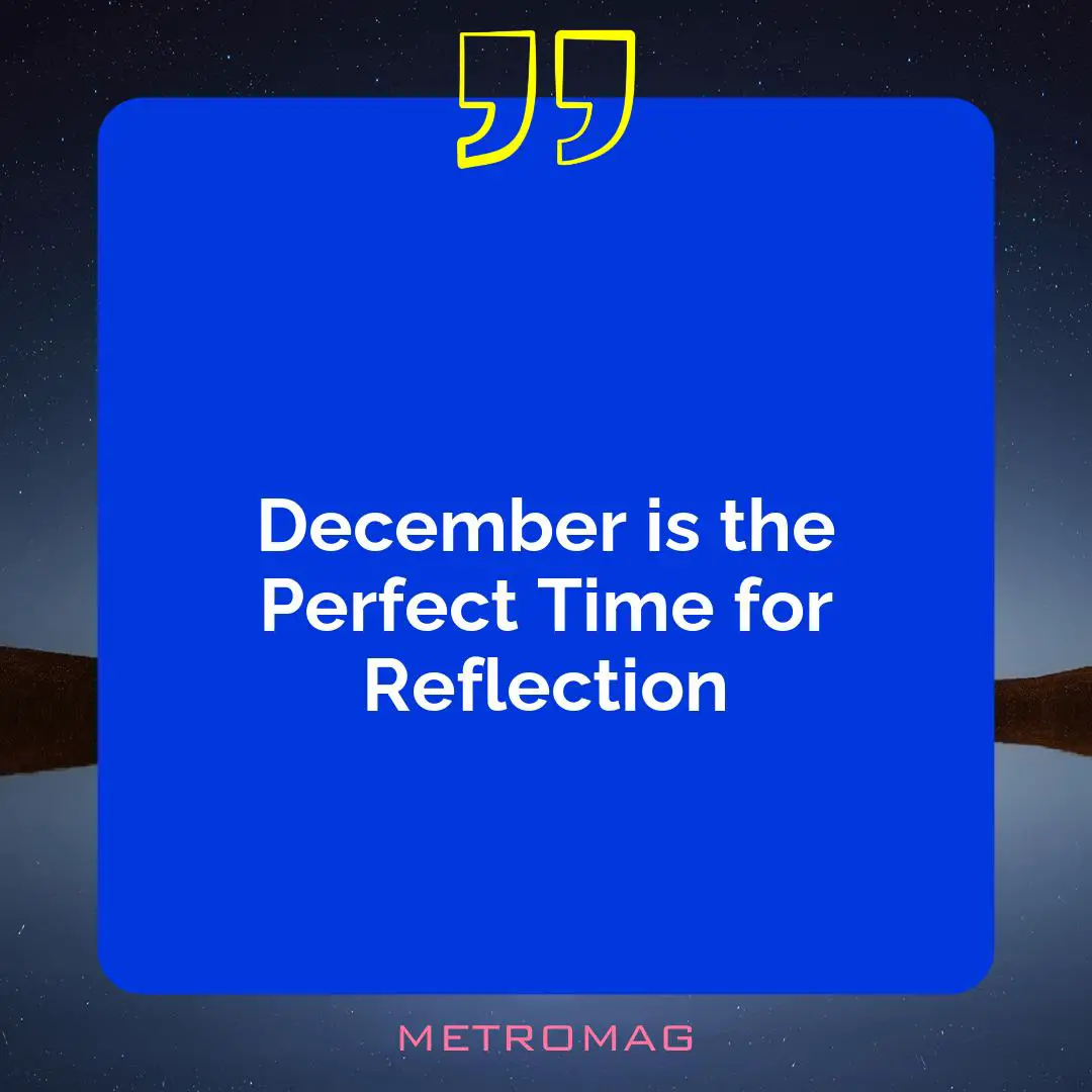December is the Perfect Time for Reflection
