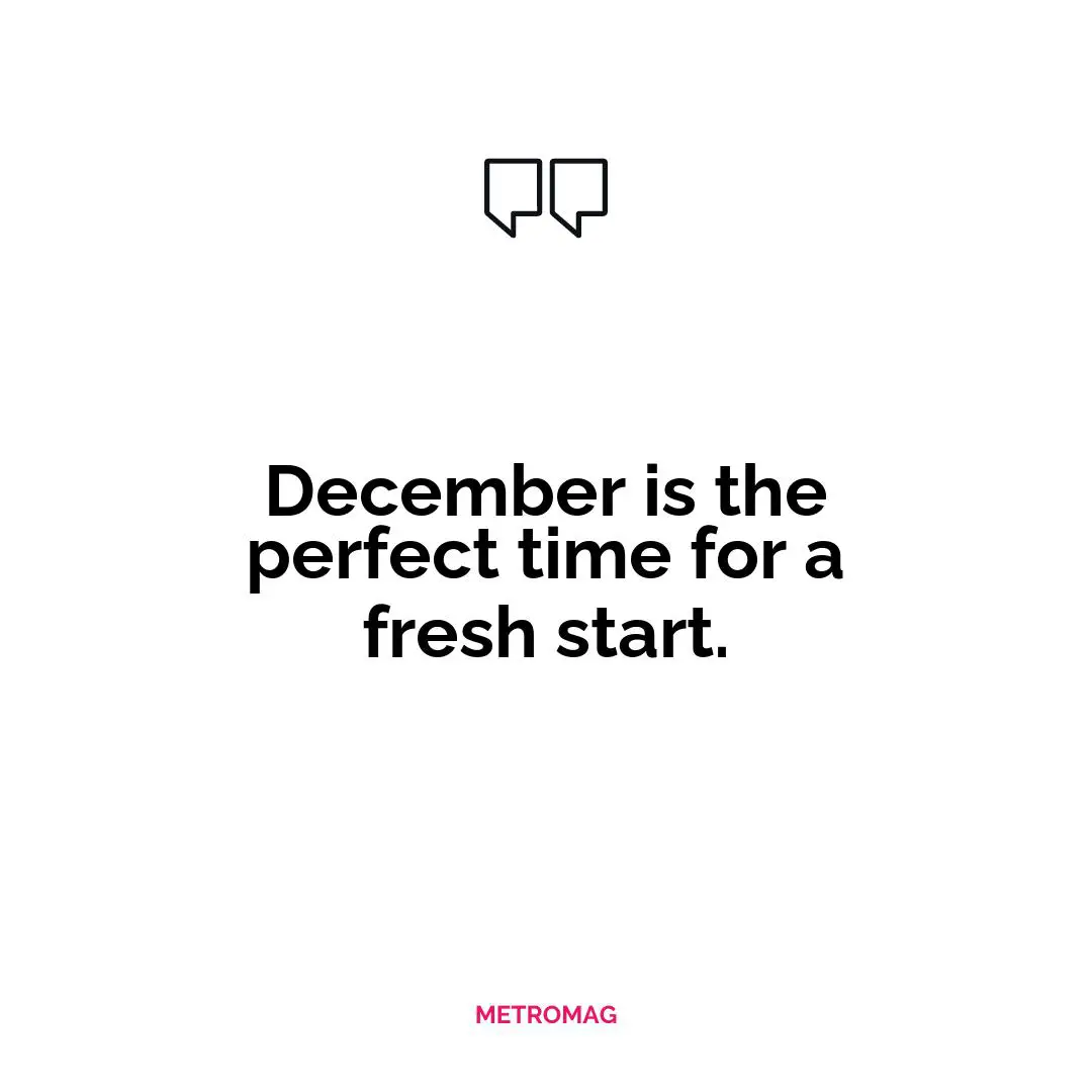 December is the perfect time for a fresh start.