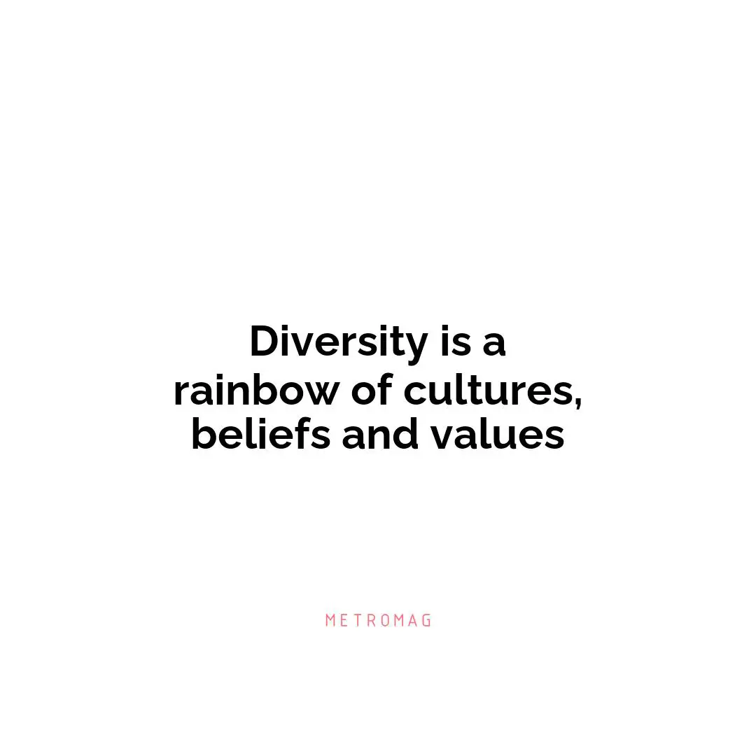 Diversity is a rainbow of cultures, beliefs and values