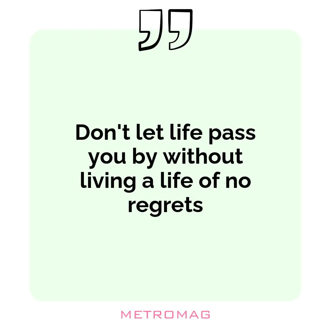 Don't let life pass you by without living a life of no regrets