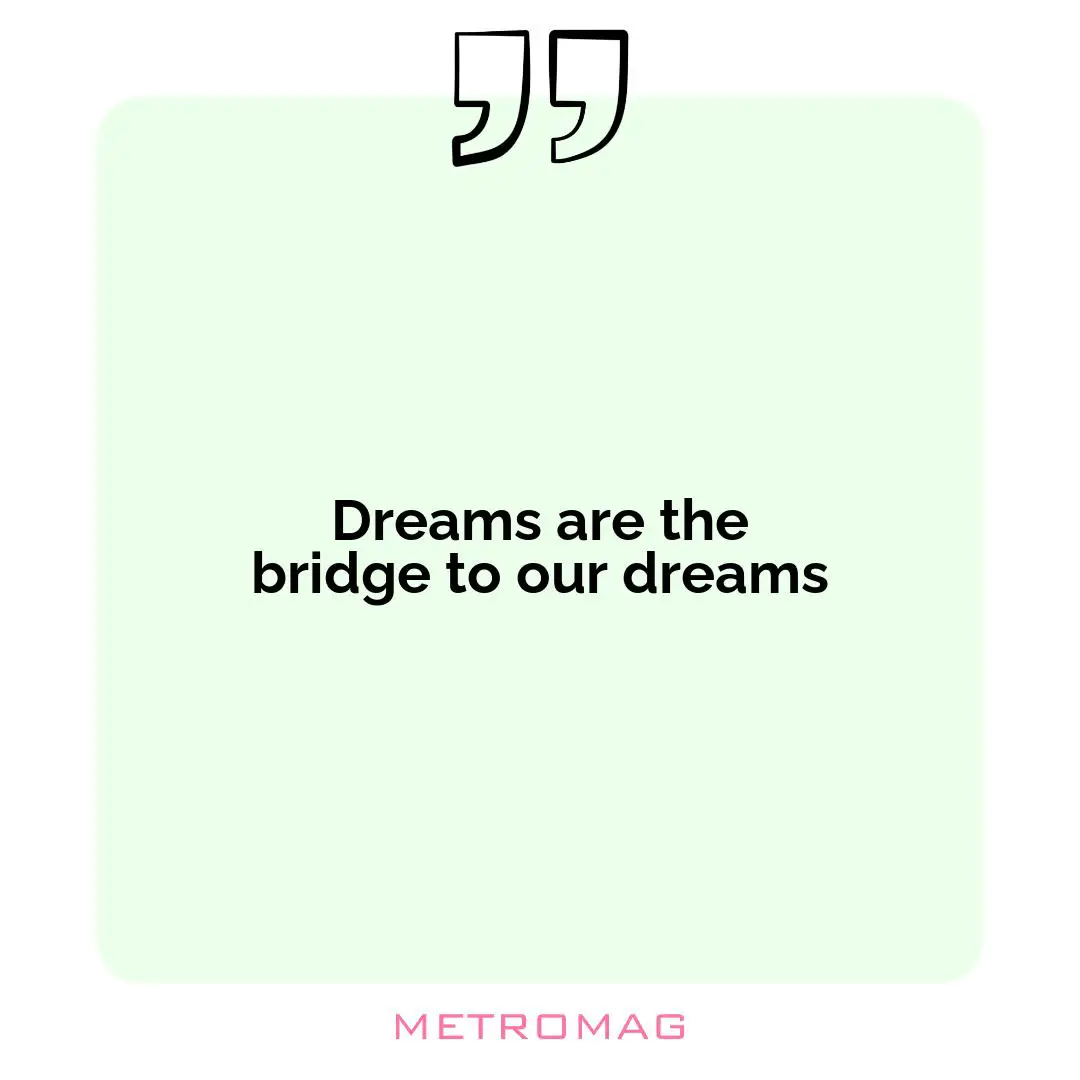 Dreams are the bridge to our dreams