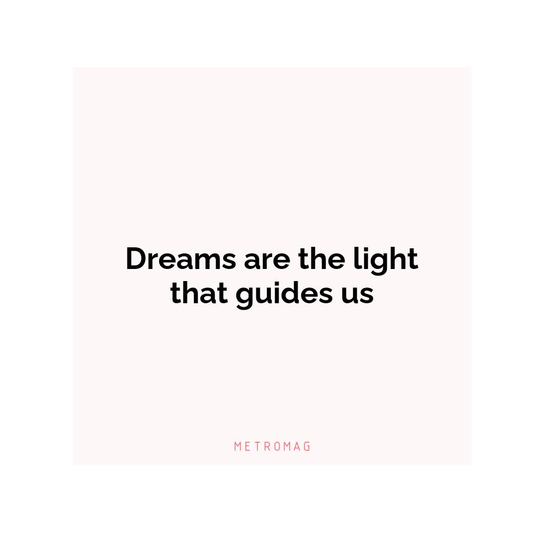 Dreams are the light that guides us