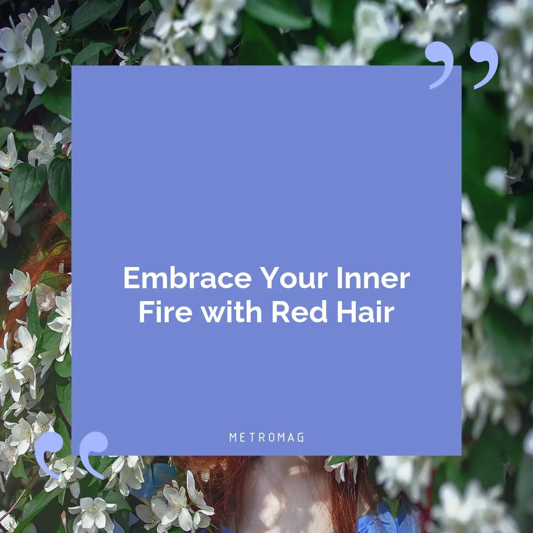 Embrace Your Inner Fire with Red Hair