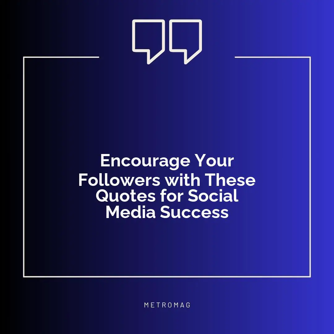 Encourage Your Followers with These Quotes for Social Media Success