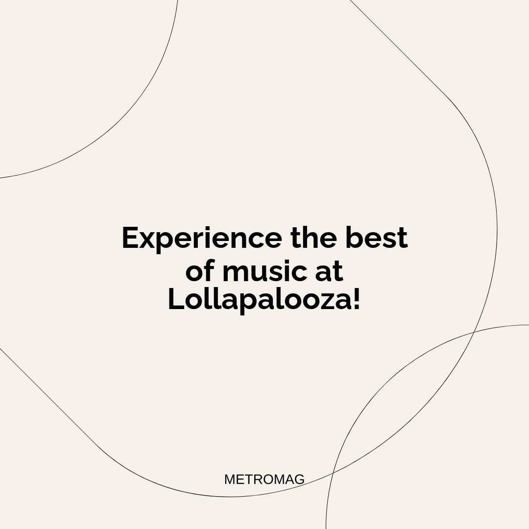 Experience the best of music at Lollapalooza!