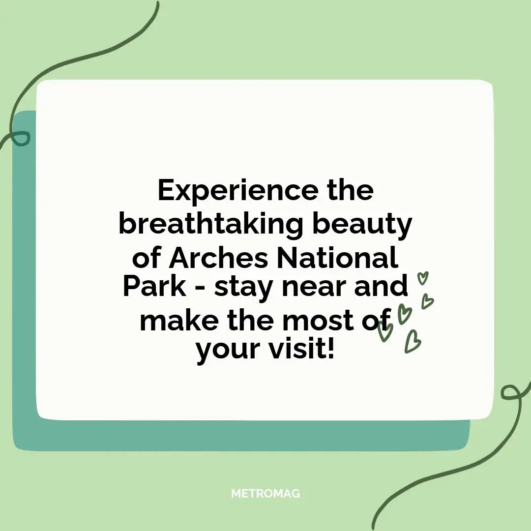 Experience the breathtaking beauty of Arches National Park - stay near and make the most of your visit!