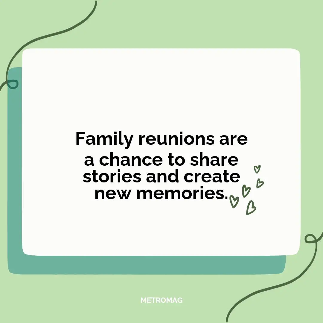 Family reunions are a chance to share stories and create new memories.