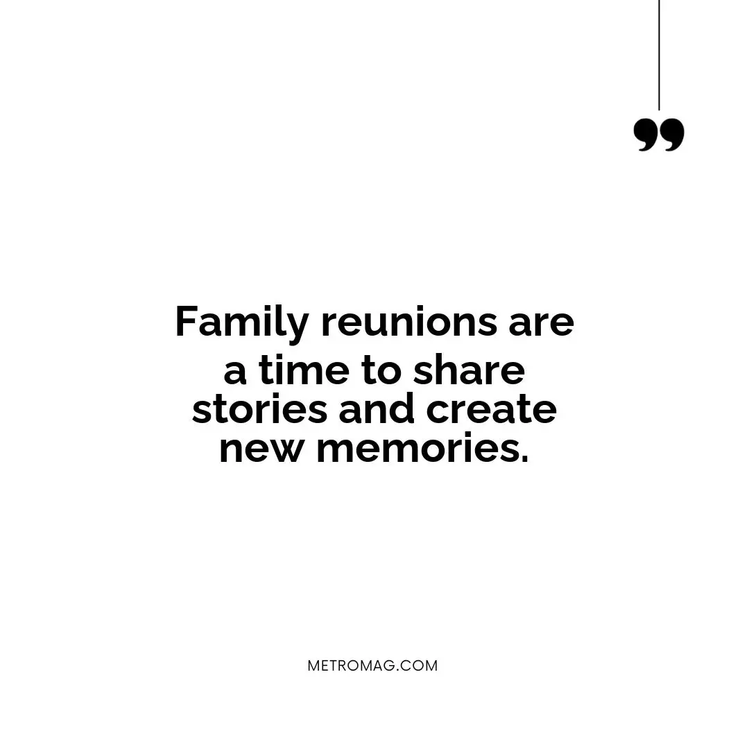 Family reunions are a time to share stories and create new memories.
