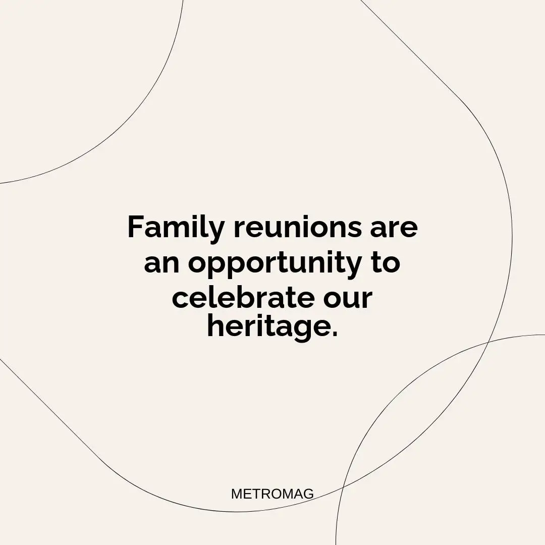 Family reunions are an opportunity to celebrate our heritage.