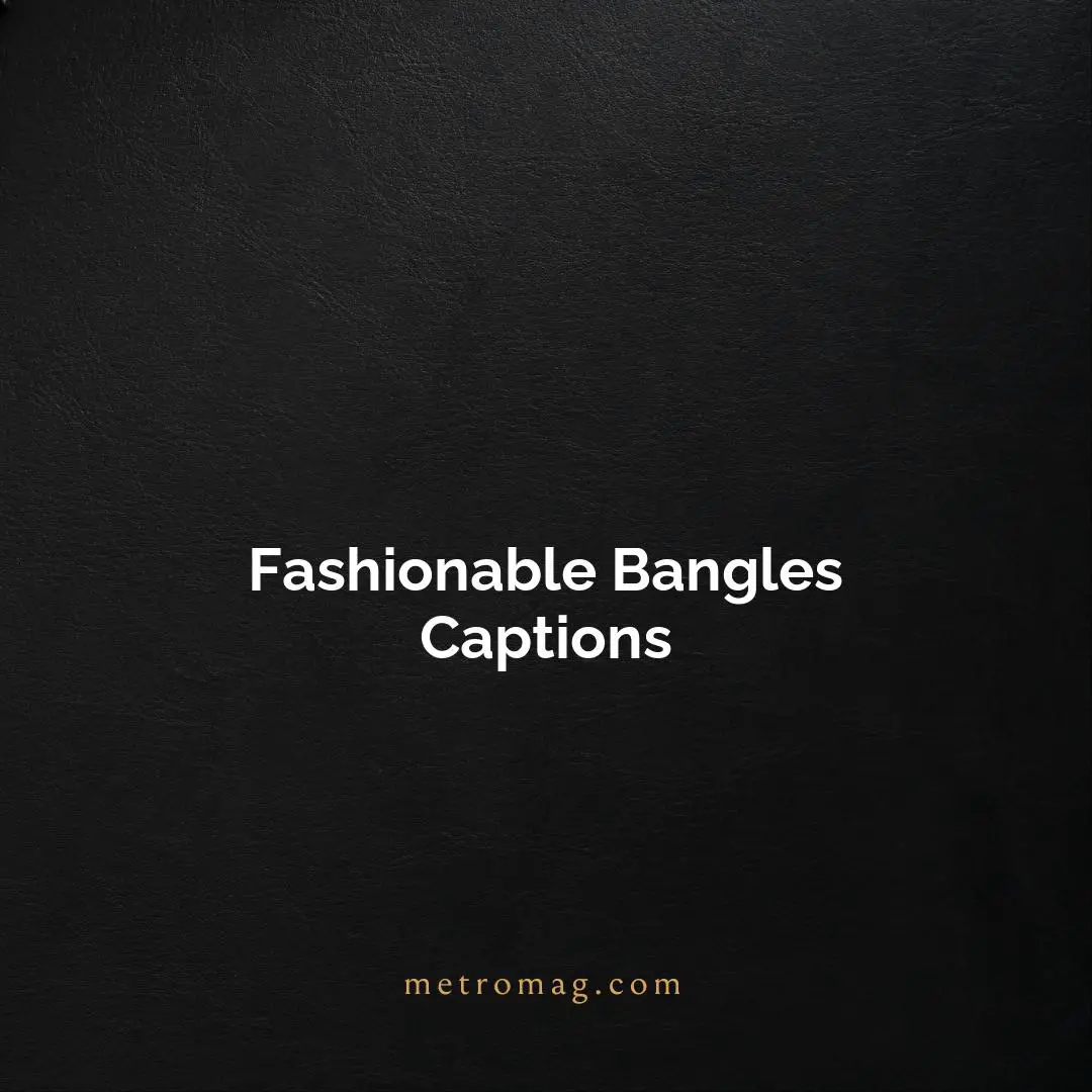 Fashionable Bangles Captions