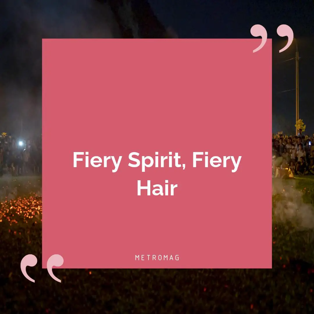 Fiery Spirit, Fiery Hair