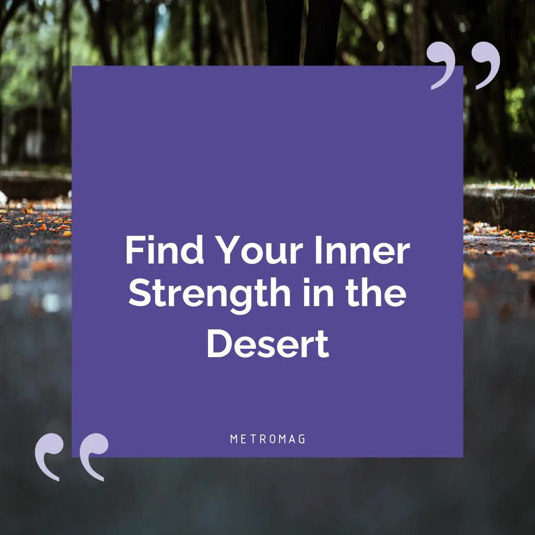 Find Your Inner Strength in the Desert