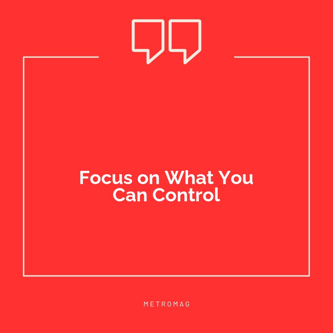 Focus on What You Can Control
