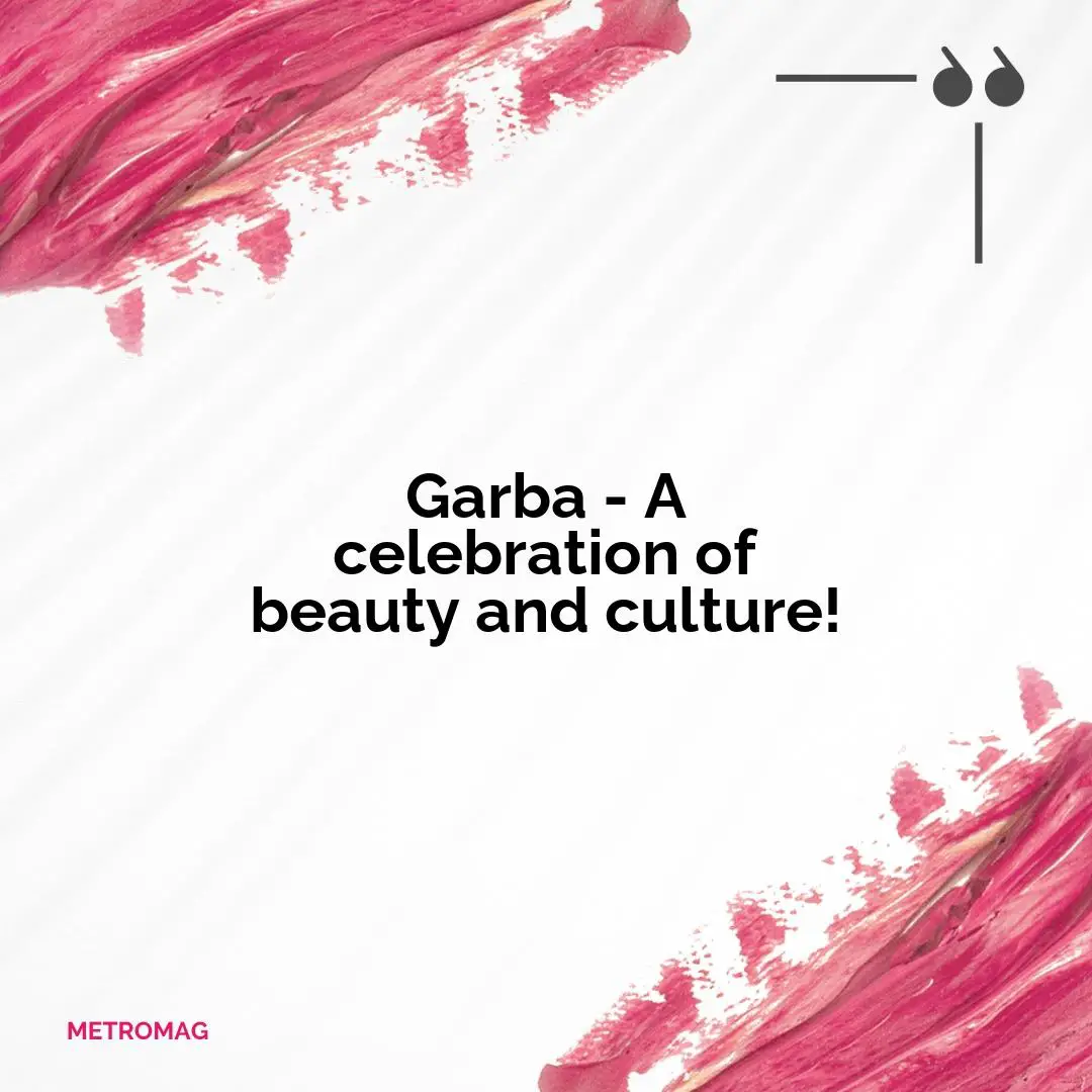 Garba - A celebration of beauty and culture!