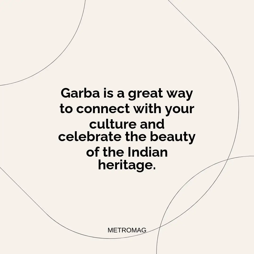 Garba is a great way to connect with your culture and celebrate the beauty of the Indian heritage.