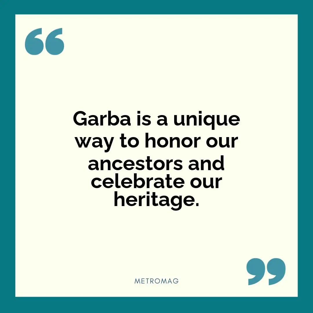 Garba is a unique way to honor our ancestors and celebrate our heritage.