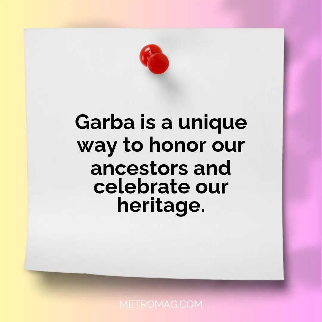 Garba is a unique way to honor our ancestors and celebrate our heritage.