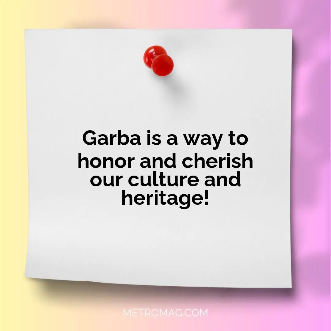 Garba is a way to honor and cherish our culture and heritage!