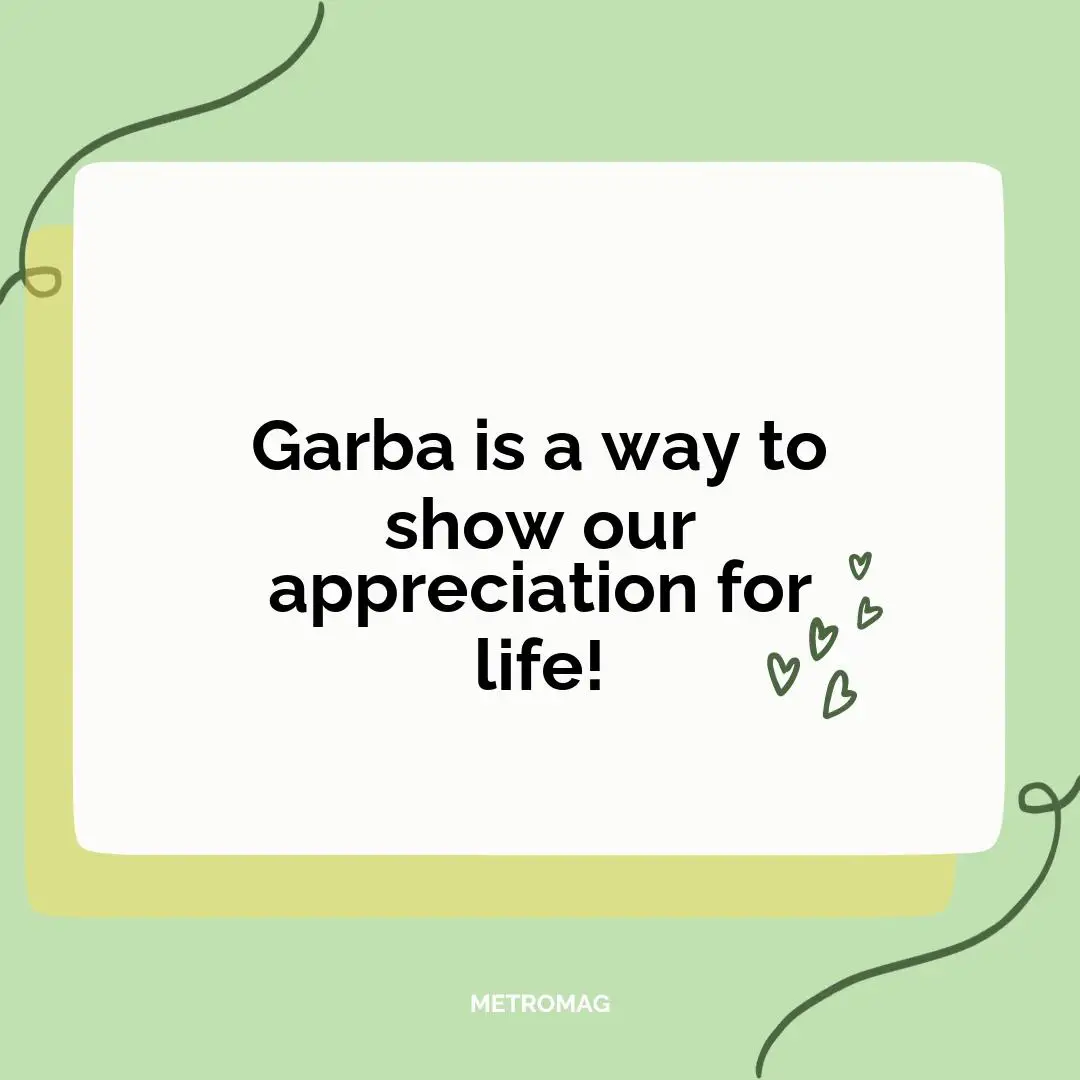 Garba is a way to show our appreciation for life!