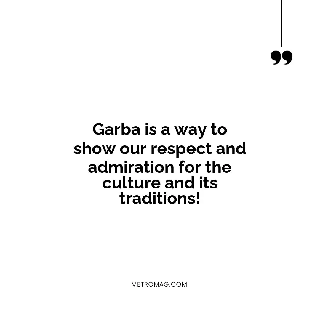 Garba is a way to show our respect and admiration for the culture and its traditions!