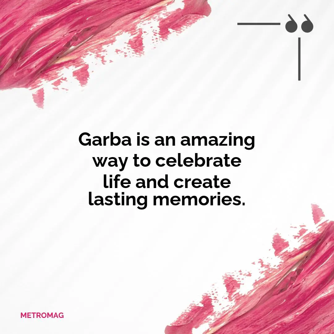 Garba is an amazing way to celebrate life and create lasting memories.