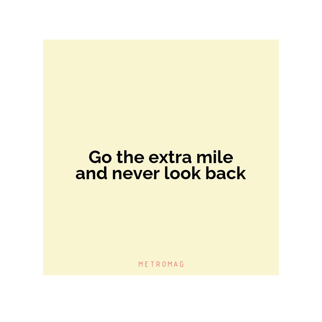 Go the extra mile and never look back