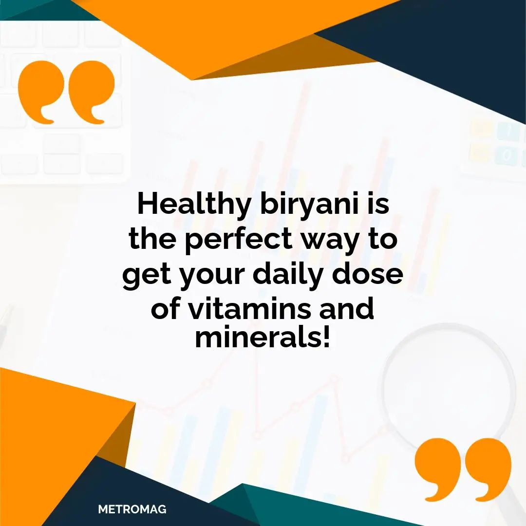 Healthy biryani is the perfect way to get your daily dose of vitamins and minerals!