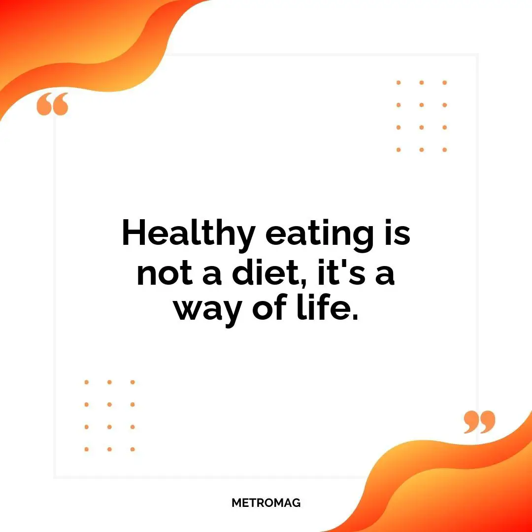 Healthy eating is not a diet, it's a way of life.