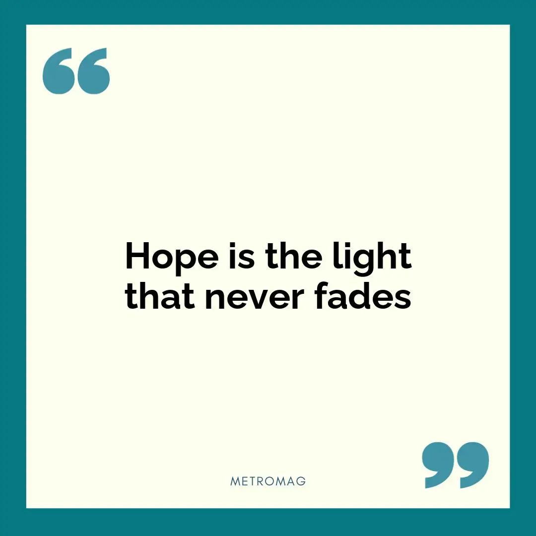 Hope is the light that never fades