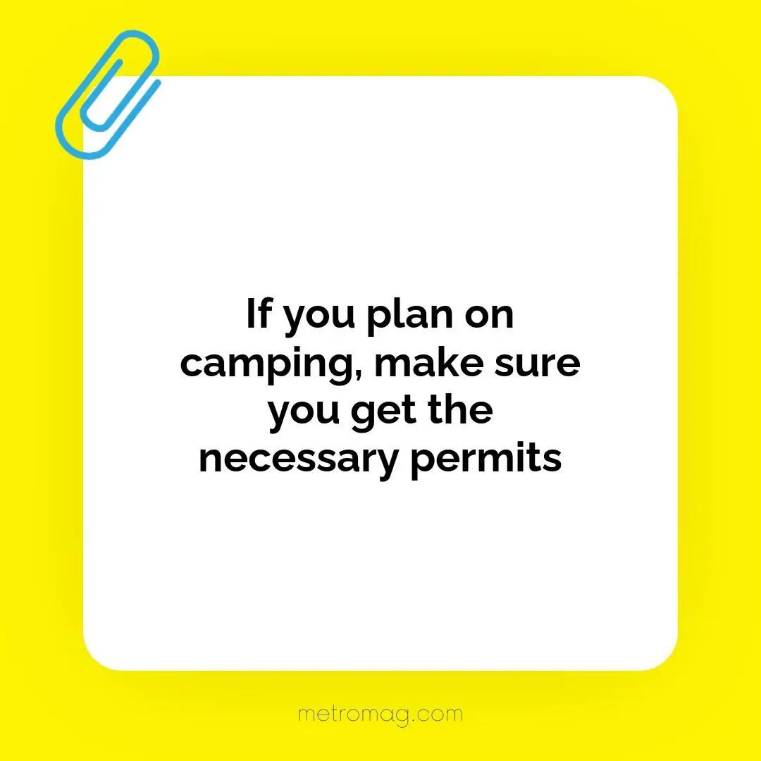 If you plan on camping, make sure you get the necessary permits