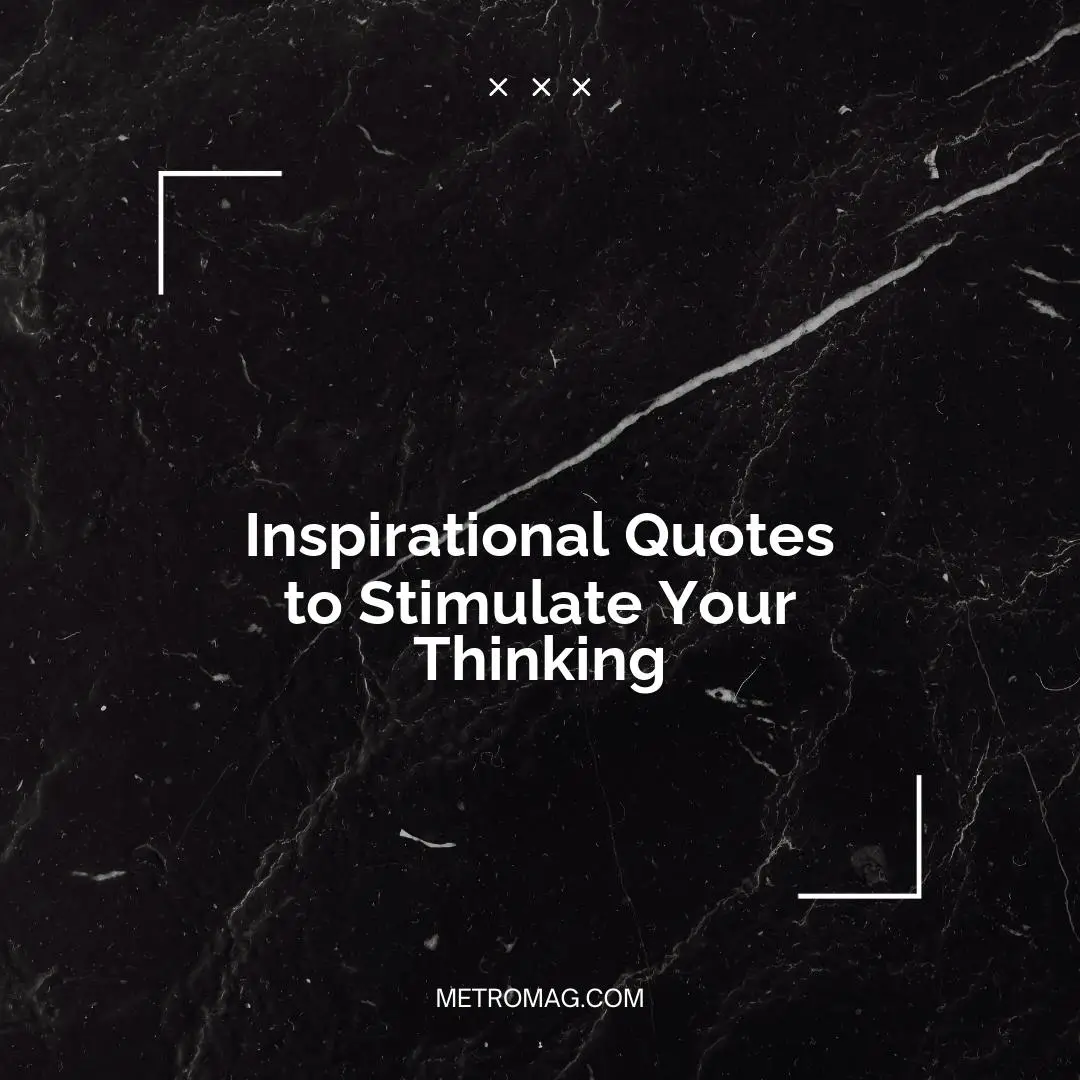 Inspirational Quotes to Stimulate Your Thinking