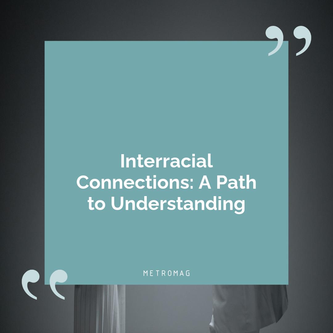 Interracial Connections: A Path to Understanding