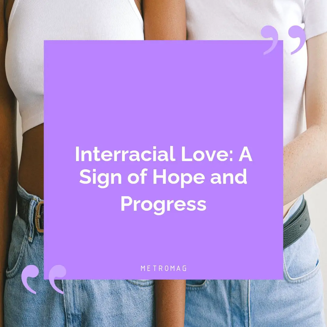 Interracial Love: A Sign of Hope and Progress