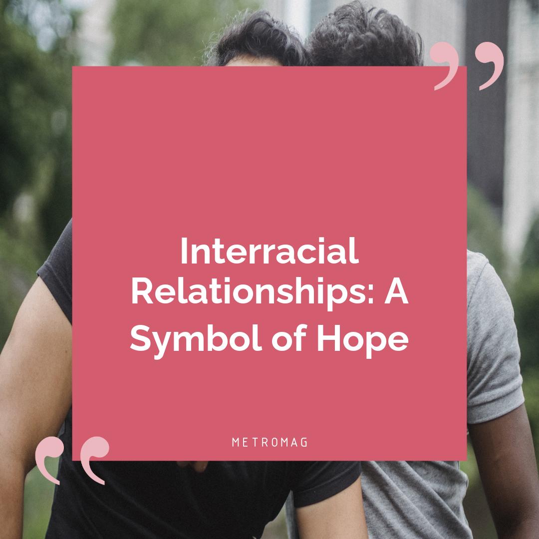 Interracial Relationships: A Symbol of Hope