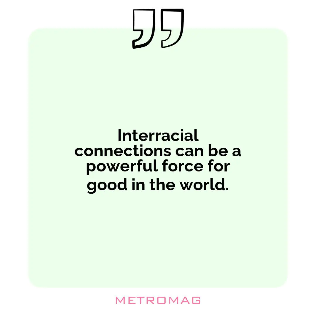 Interracial connections can be a powerful force for good in the world.