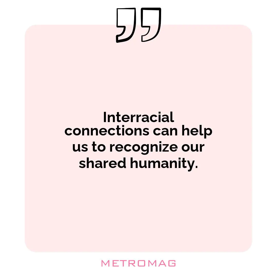 Interracial connections can help us to recognize our shared humanity.
