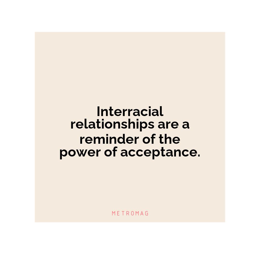 Interracial relationships are a reminder of the power of acceptance.