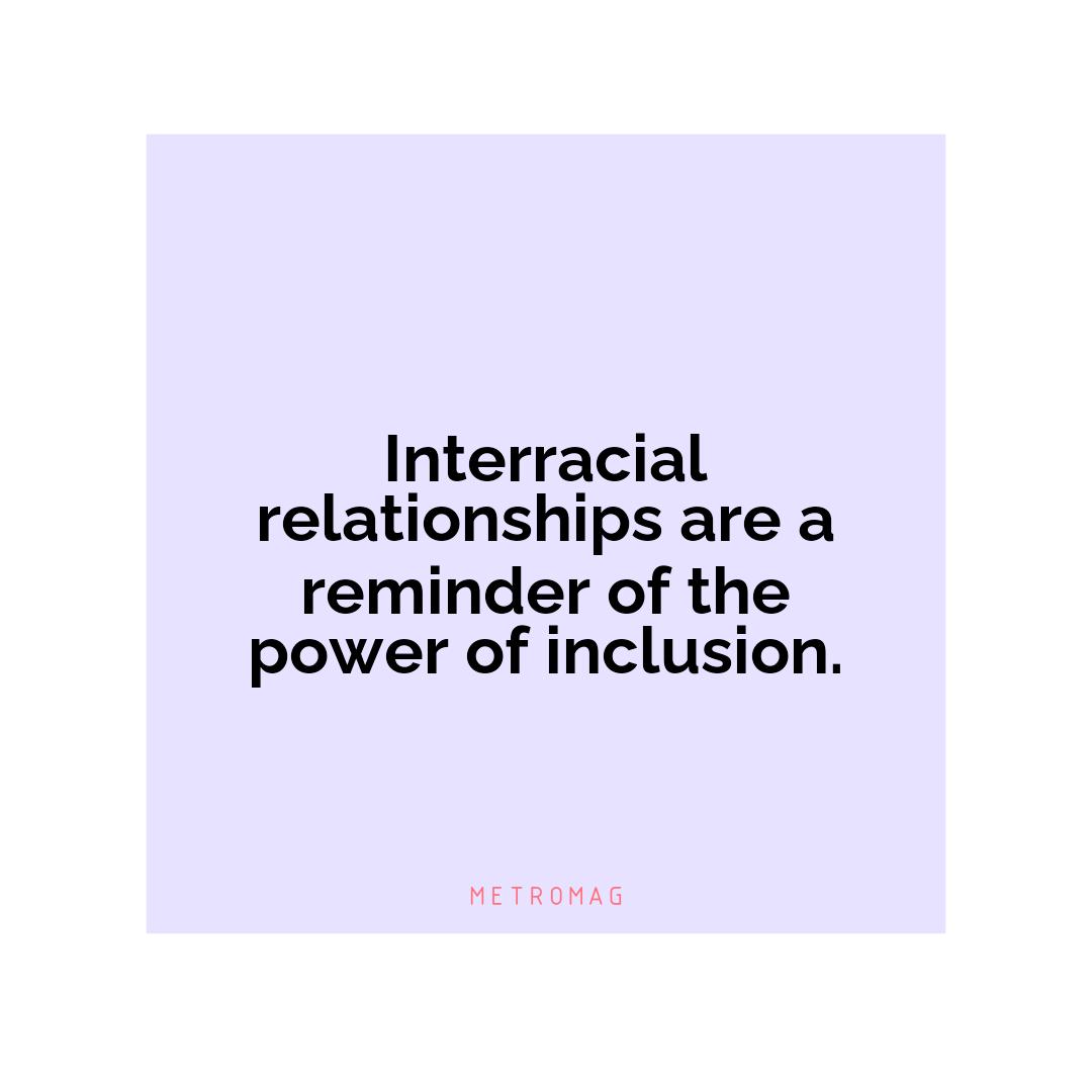 Interracial relationships are a reminder of the power of inclusion.