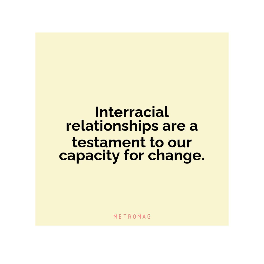 Interracial relationships are a testament to our capacity for change.