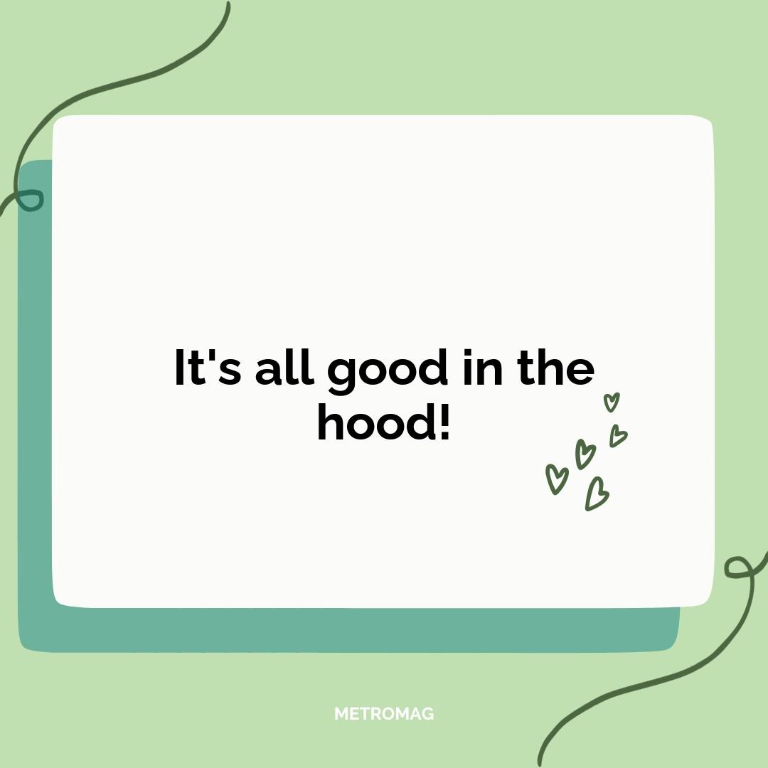 It's all good in the hood!