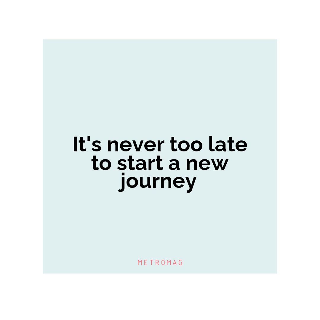 It's never too late to start a new journey