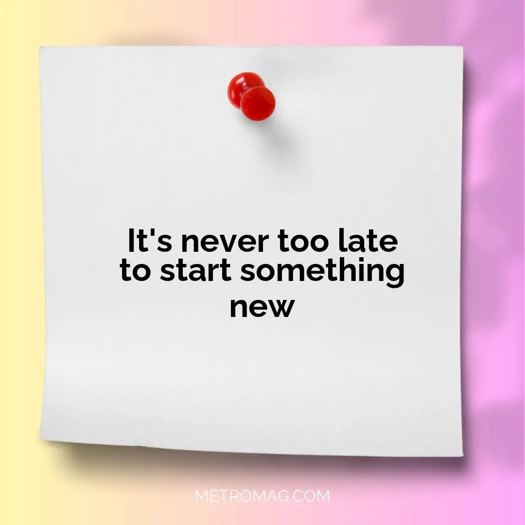 It's never too late to start something new