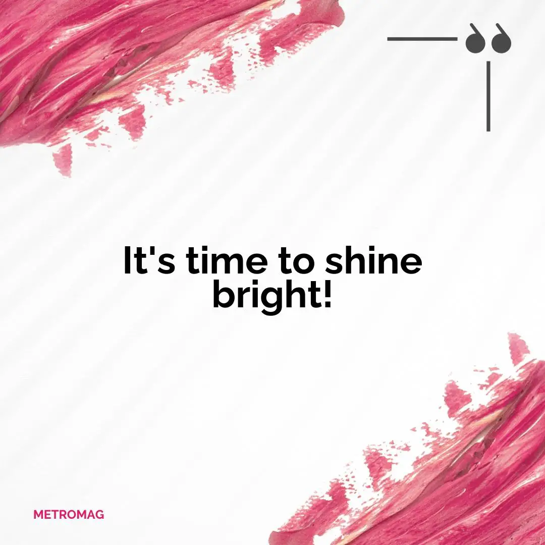 It's time to shine bright!
