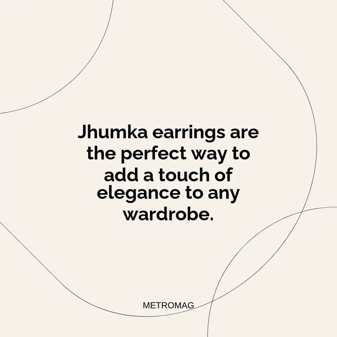 Jhumka earrings are the perfect way to add a touch of elegance to any wardrobe.