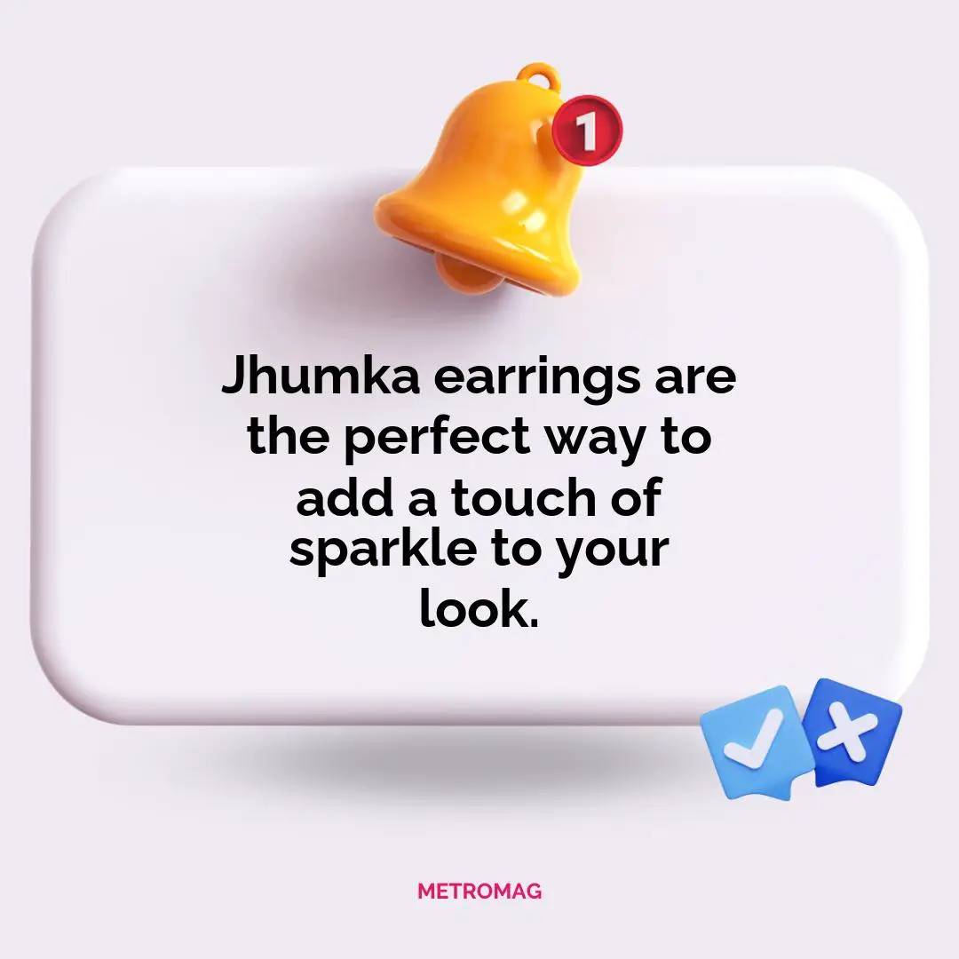 Jhumka earrings are the perfect way to add a touch of sparkle to your look.
