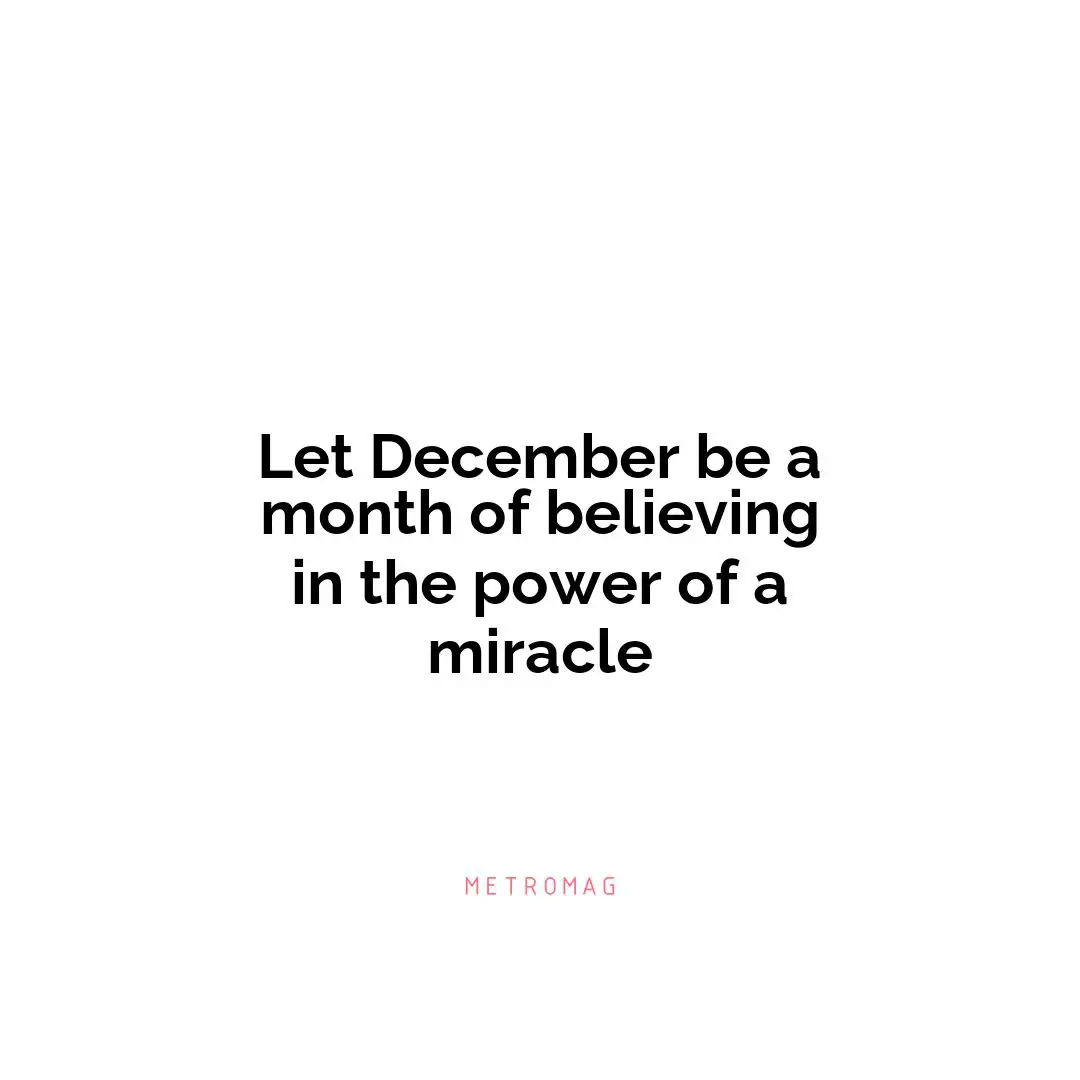Let December be a month of believing in the power of a miracle