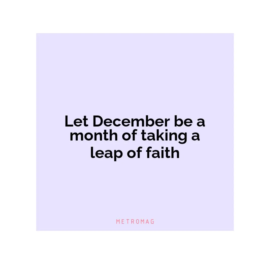 Let December be a month of taking a leap of faith