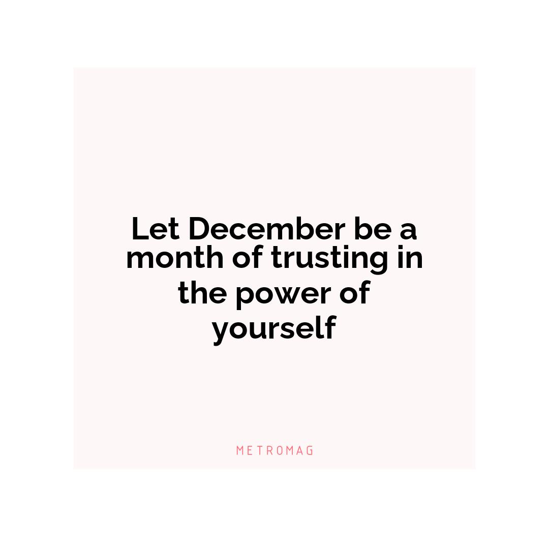 Let December be a month of trusting in the power of yourself