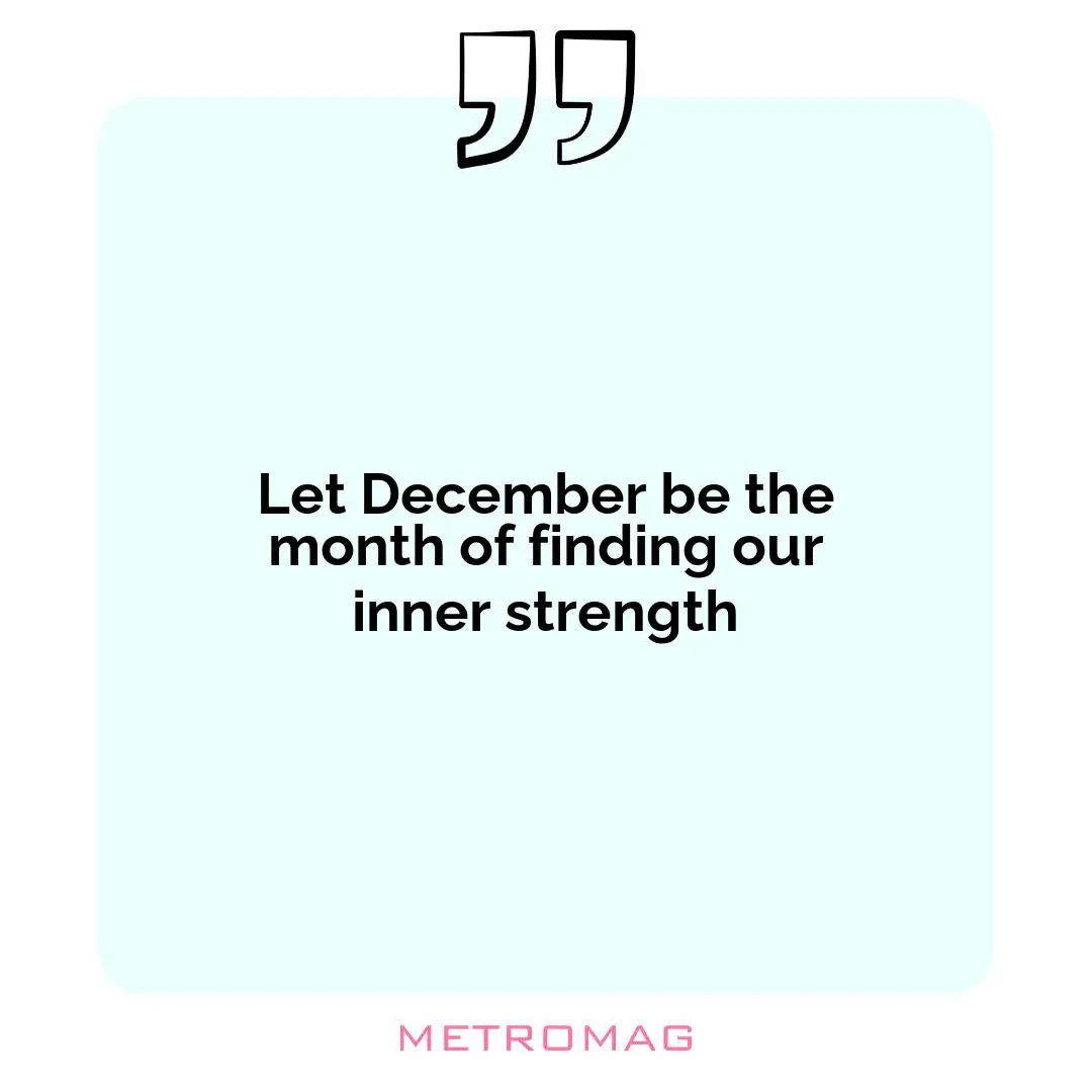 Let December be the month of finding our inner strength